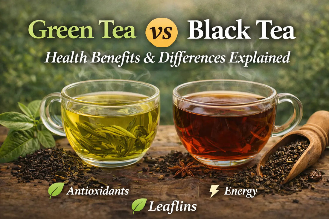 Green Tea vs Black Tea: Health Benefits & Differences Explained Leaflins Tea