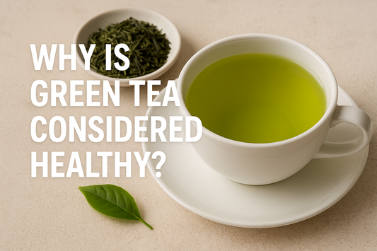 Why Is Green Tea Considered Healthy?